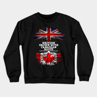 British Grown With Canadian Roots - Gift for Canadian With Roots From Canada Crewneck Sweatshirt